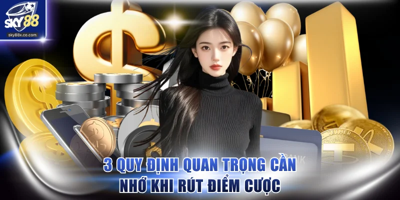 3 quy định quan trọng cần nhớ khi rút điểm cược