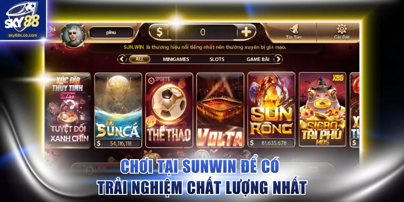 Chơi tại Sunwin để có trải nghiệm chất lượng nhất