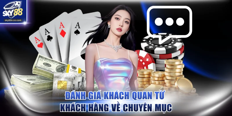 Đánh giá khách quan từ khách hàng về chuyên mục