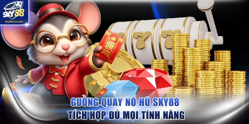 Guồng quay nổ hũ SKY88 tích hợp đủ mọi tính năng