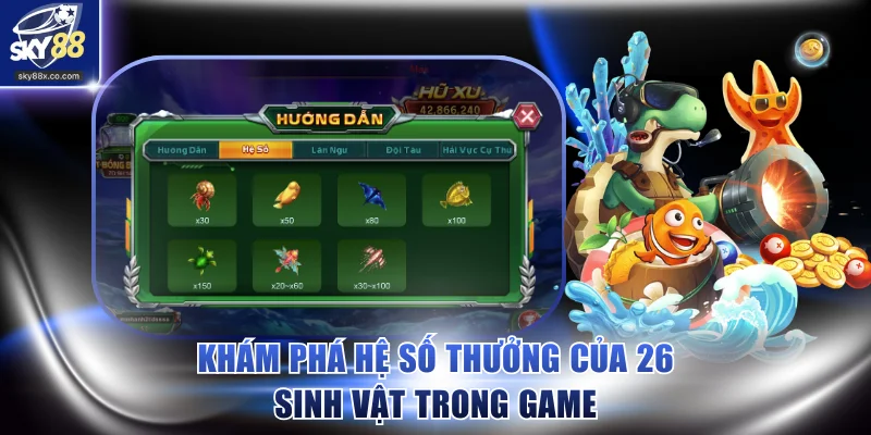 Khám phá hệ số thưởng của 26 sinh vật trong game