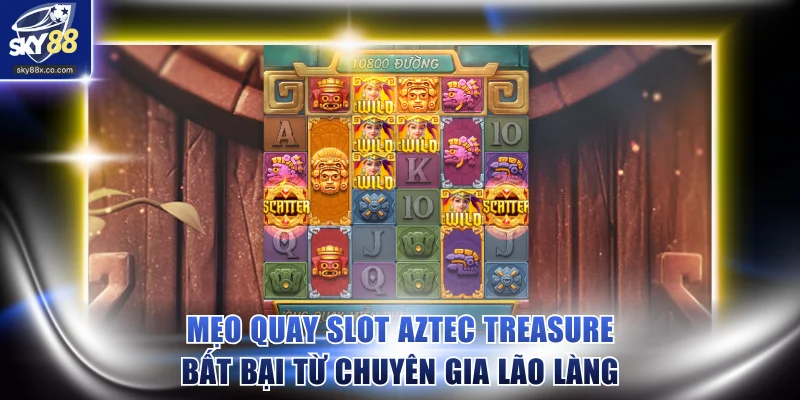Mẹo quay slot Aztec Treasure bất bại từ chuyên gia lão làng