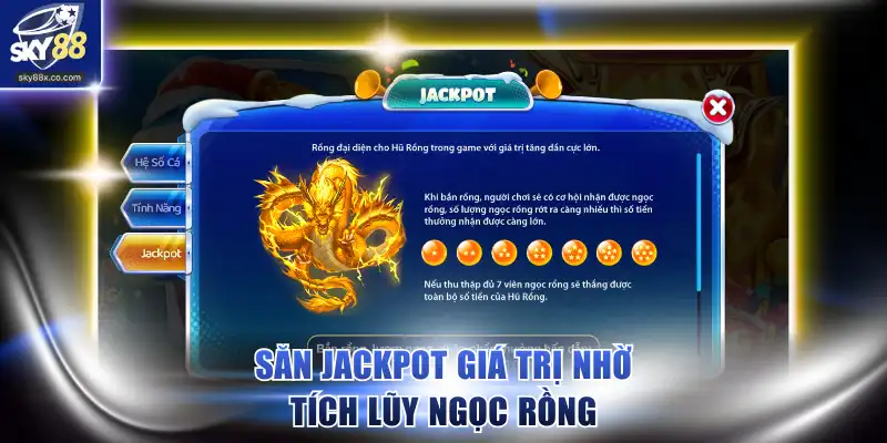 Săn Jackpot giá trị nhờ tích lũy ngọc Rồng
