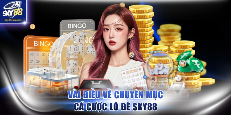 Vài điều về chuyên mục cá cược lô đề SKY88