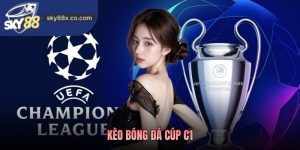 Kèo Bóng Đá Cúp C1 – Tỷ Lệ Kèo Sky88 Cập Nhật Mới Nhất